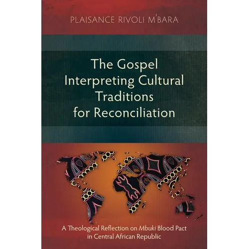 The Gospel Interpreting Cultural Traditions for Reconciliation: A Theological Reflection on Mbuki Blood Pact in Central African Republic