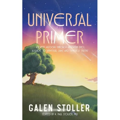 Universal Primer: A Guide to Universal Laws and Timeless Truths