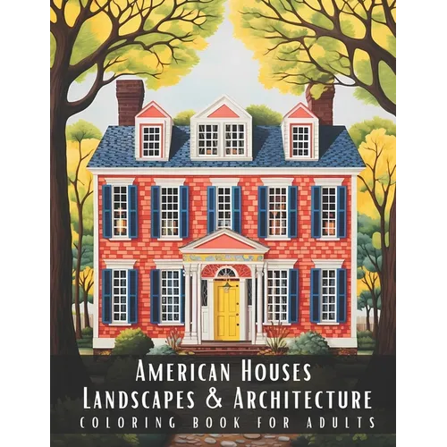 American Houses Landscapes & Architecture Coloring Book for Adults: Beautiful Nature Landscapes Sceneries and Foreign Buildings Coloring Book for Adul
