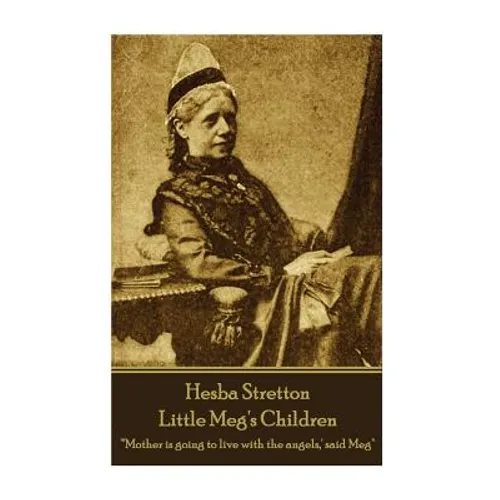 Hesba Stretton - Little Meg's Children: "'Mother is going to live with the angels, ' said Meg"