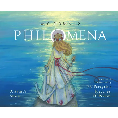 My Name Is Philomena: A Saint's Story