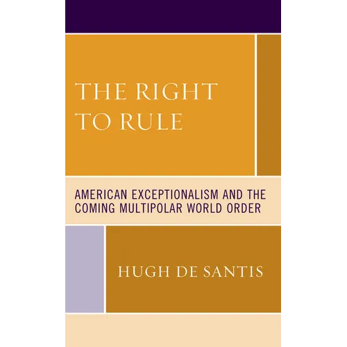 The Right to Rule: American Exceptionalism and the Coming Multipolar World Order