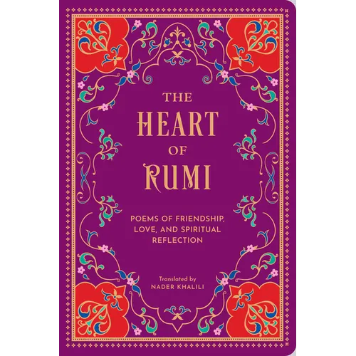 The Heart of Rumi: Poems of Friendship, Love, and Spiritual Reflection