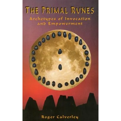 The Primal Runes: Archetypes of Invocation and Empowerment