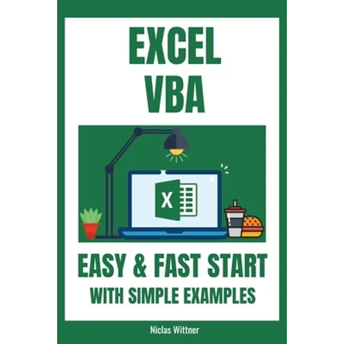 Excel VBA - Easy And Fast Start With Simple Examples: Intermediate's Guide to Learn VBA Programming Step by Step An Introduction to Excel Programming