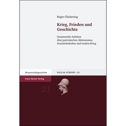 Krieg, Frieden Und Geschichte: Gesammelte Aufsatze Uber Patriotischen Aktionismus, Geschichtskultur Und Totalen Krieg