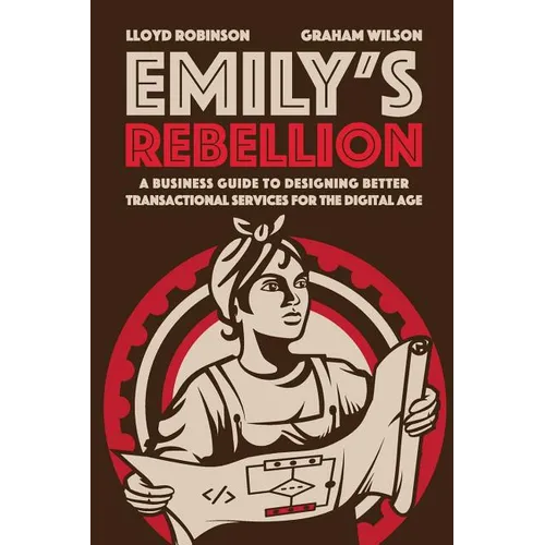 Emily's Rebellion: A business guide to designing better transactional services for the digital age