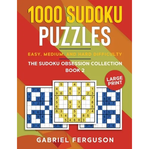 1000 Sudoku Puzzles Easy, Medium and Hard difficulty Large Print: The Sudoku obsession collection Book 2