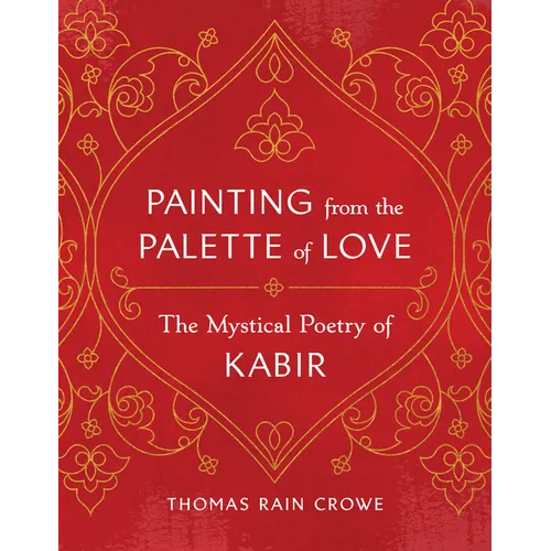 Painting from the Palette of Love: The Mystical Poetry of Kabir