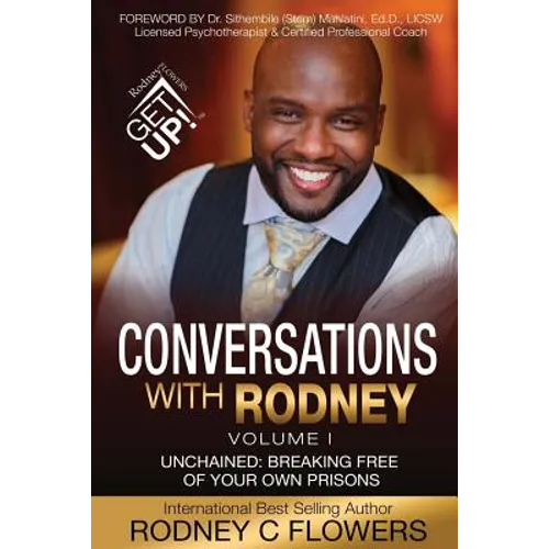 Conversations With Rodney: Volume 1, Unchained: Breaking Free of Your Own Prisons