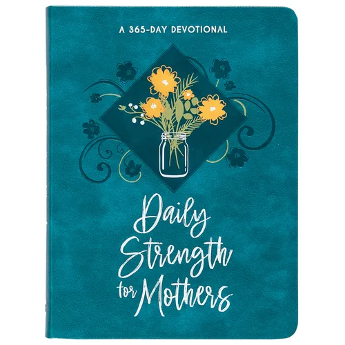 Daily Strength for Mothers: A 365-Day Devotional