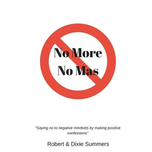 No More - No Mas: "saying No to Negative Mindsets by Making Positive Confessions"