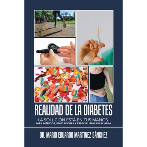 Realidad De La Diabetes: La Solución Está En Tus Manos Para Médicos, Educadores Y Especialistas En El Área