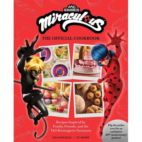 Miraculous: The Official Cookbook: Recipes Inspired by Family, Friends, and the T&s Boulangerie Patisserie - Hardcover