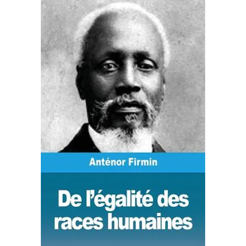De l'égalité des races humaines: Anthropologie positive