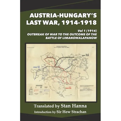 Austria-Hungary's Last War, 1914-1918 Vol 1 (1914): Outbreak of War to the Outcome of the Battle of Limanowa-Lapanow