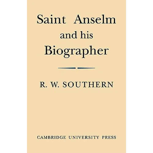 Saint Anselm and His Biographer: A Study of Monastic Life and Thought 1059 C.1130