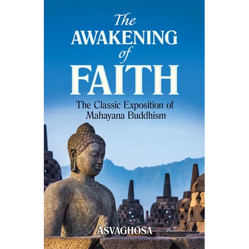 The Awakening of Faith: The Classic Exposition of Mahayana Buddhism