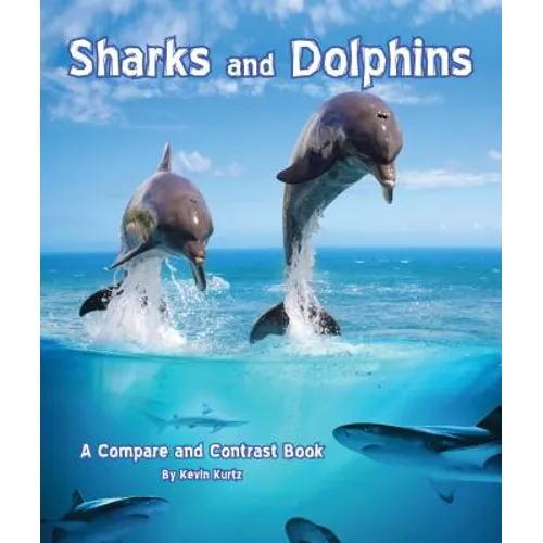 Sharks and Dolphins: A Compare and Contrast Book