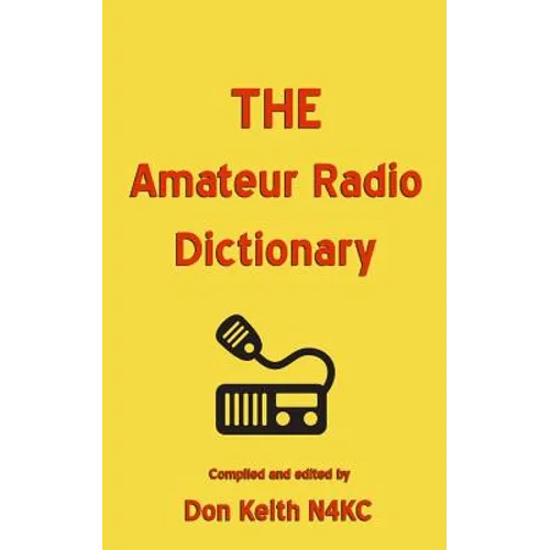 THE Amateur Radio Dictionary: The most complete glossary of Ham Radio terms ever compiled