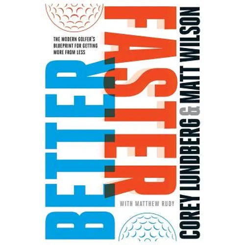 Better Faster: The Modern Golfer's Blueprint for Getting More from Less