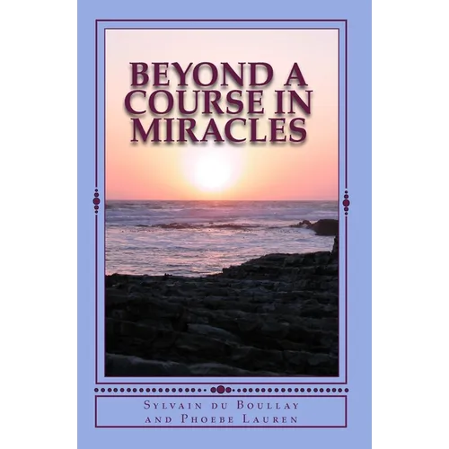 Beyond A Course in Miracles