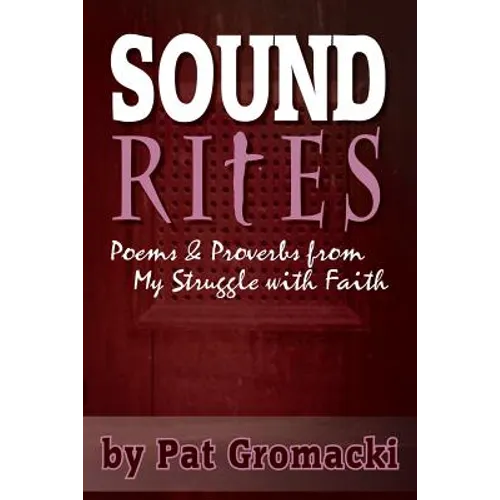 Sound Rites: Proverbs and Poems from my Crisis of Faith