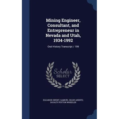 Mining Engineer, Consultant, and Entrepreneur in Nevada and Utah, 1934-1992: Oral History Transcript / 199