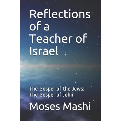 Reflections of a Teacher of Israel: The Gospel of the Jews: The Gospel of John
