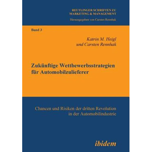 Zukünftige Wettbewerbsstrategien für Automobilzulieferer. Chancen und Risiken der dritten Revolution in der Automobilindustrie