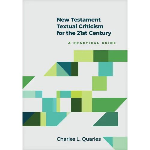 New Testament Textual Criticism for the 21st Century: A Practical Guide