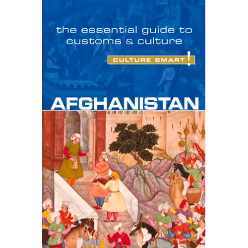 Afghanistan - Culture Smart!: The Essential Guide to Customs & Culture