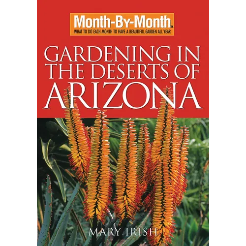 Month-By-Month Gardening in the Deserts of Arizona: What to Do Each Month to Have a Beautiful Garden All Year