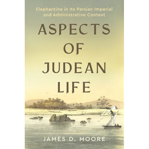 Aspects of Judean Life: Elephantine in Its Persian Imperial and Administrative Context