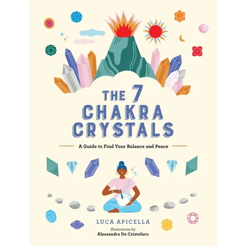 The 7 Chakra Crystals: A Guide to Find Your Balance and Peace