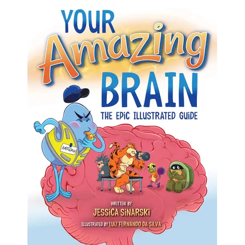 Your Amazing Brain: The Epic Illustrated Guide