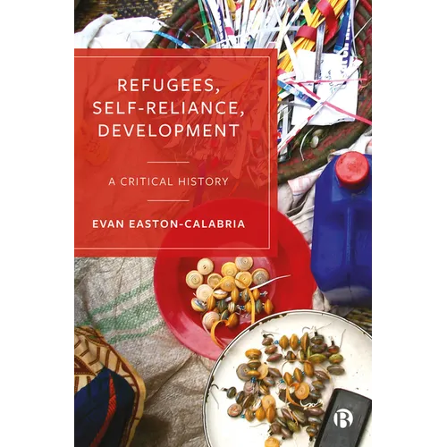 Refugees, Self-Reliance, Development: A Critical History
