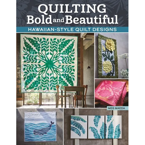 Quilting Bold and Beautiful: Hawaiian-Style Quilt Designs