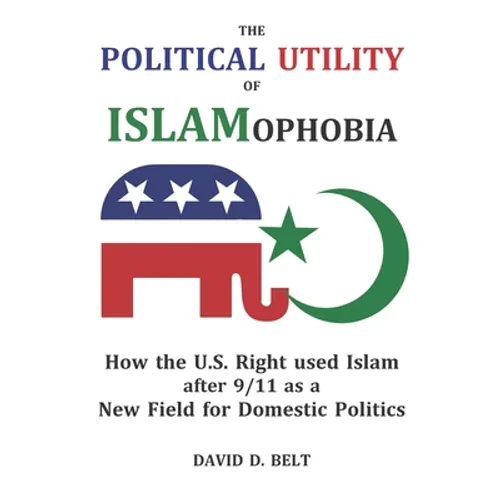 The Political Utility of Islamophobia: How the U.S. Right used Islam after 9/11 as a New Field for Domestic Politics