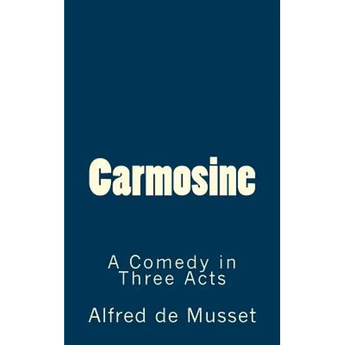 Carmosine: A Comedy in Three Acts
