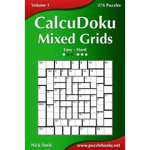 CalcuDoku Mixed Grids - Easy to Hard - Volume 1 - 276 Puzzles