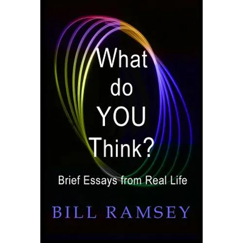 What do YOU Think?: Brief Essays from Real Life