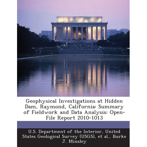 Geophysical Investigations at Hidden Dam, Raymond, California: Summary of Fieldwork and Data Analysis: Open-File Report 2010-1013