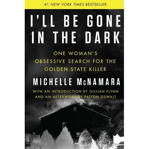 I'll Be Gone in the Dark: One Woman's Obsessive Search for the Golden State Killer