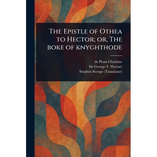 The Epistle of Othea to Hector; or, The Boke of Knyghthode