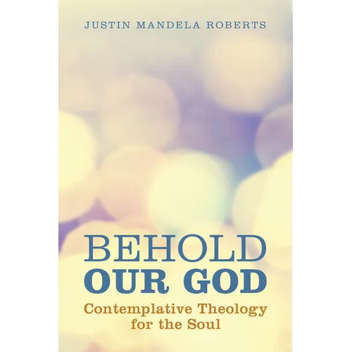 Behold Our God: Contemplative Theology for the Soul