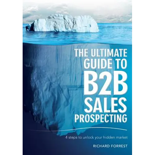 The Ultimate Guide to B2B Sales Prospecting: 4 steps to unlock your hidden market