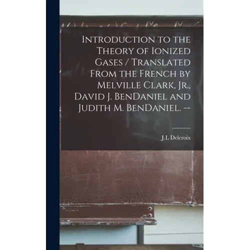 Introduction to the Theory of Ionized Gases / Translated From the French by Melville Clark, Jr., David J. BenDaniel and Judith M. BenDaniel. --
