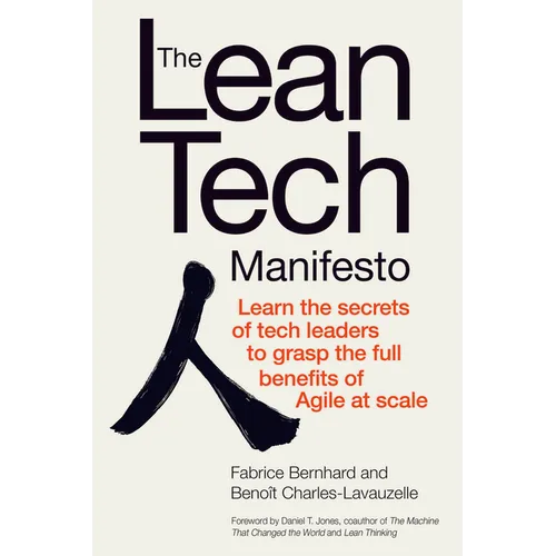 The Lean Tech Manifesto: Learn the Secrets of Tech Leaders to Grasp the Full Benefits of Agile at Scale