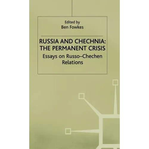 Russia and Chechnia: The Permanent Crisis: Essays on Russo-Chechen Relations